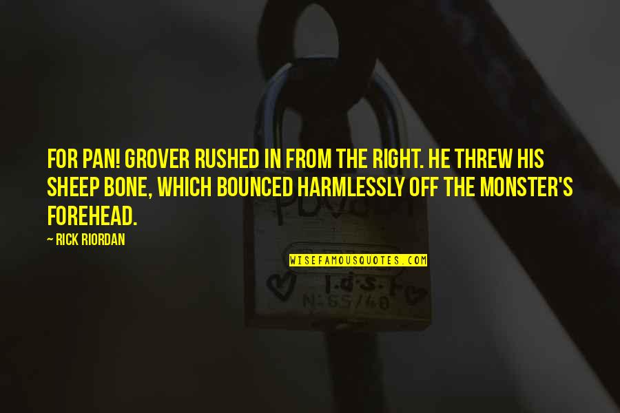 Bounced Off Quotes By Rick Riordan: For Pan! Grover rushed in from the right.