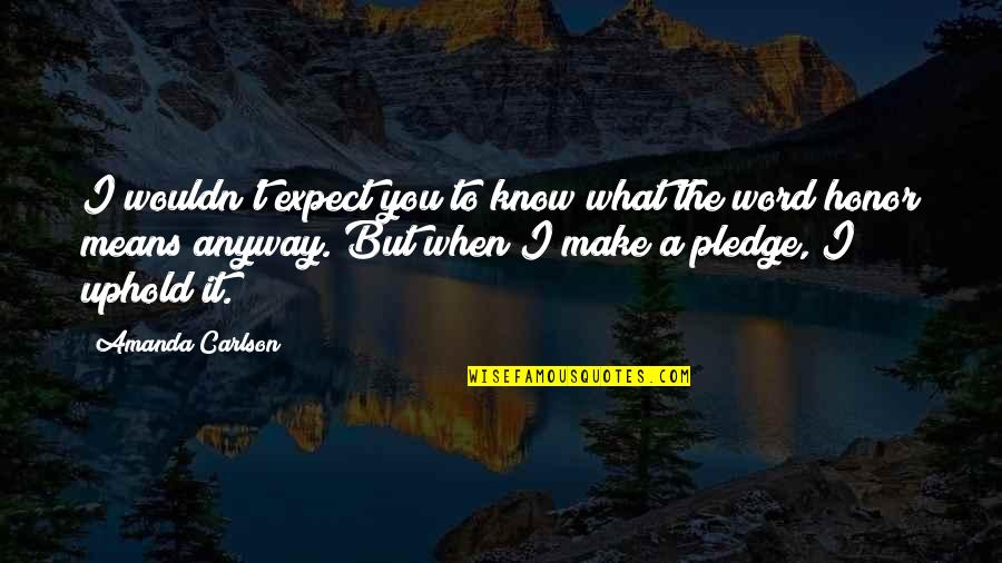 Bounced Quotes By Amanda Carlson: I wouldn't expect you to know what the Bounced Quotes By Amanda Carlson: I wouldn't expect you to know what the