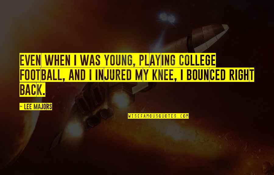 Bounced Quotes By Lee Majors: Even when I was young, playing college football,