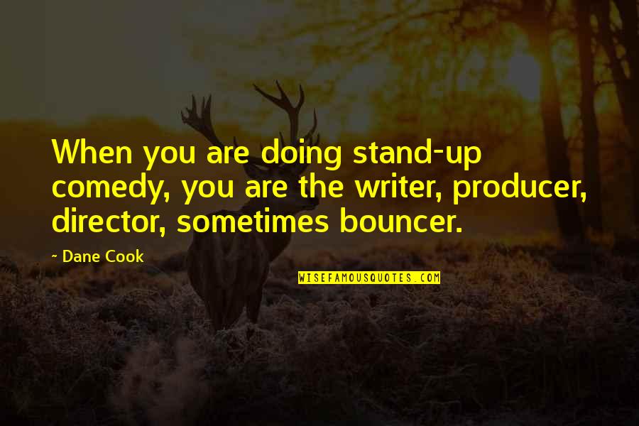 Bouncer Quotes By Dane Cook: When you are doing stand-up comedy, you are