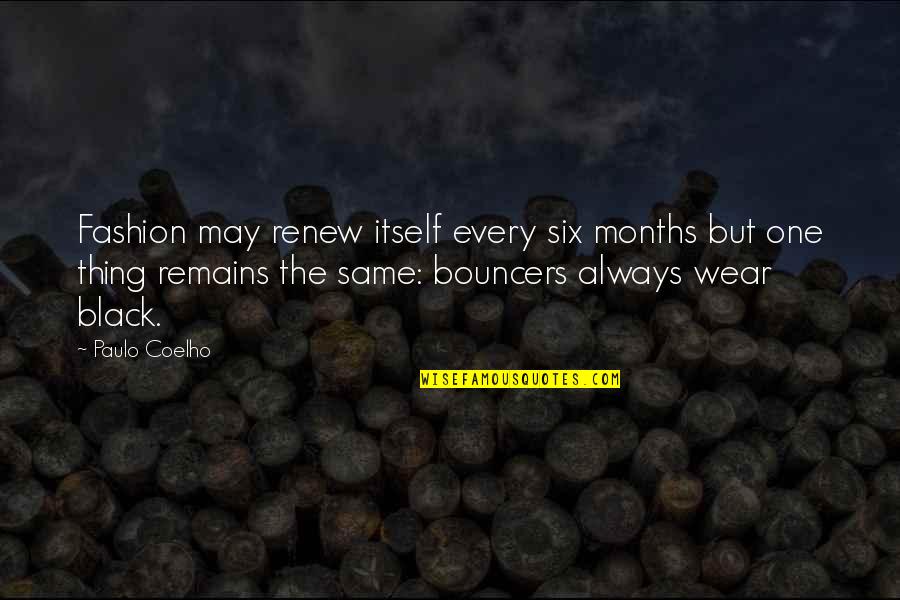 Bouncers Quotes By Paulo Coelho: Fashion may renew itself every six months but