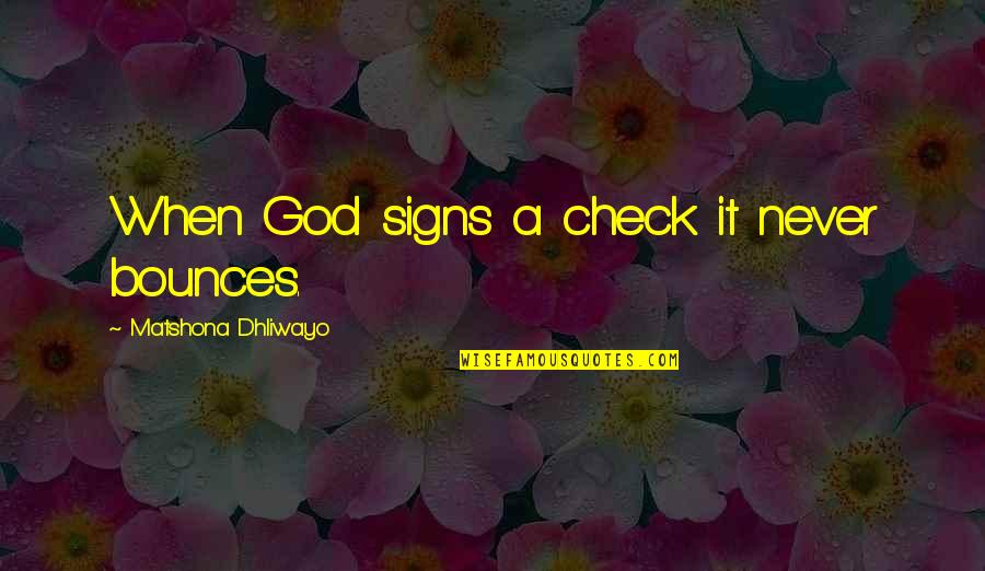 Bounces Quotes By Matshona Dhliwayo: When God signs a check it never bounces.