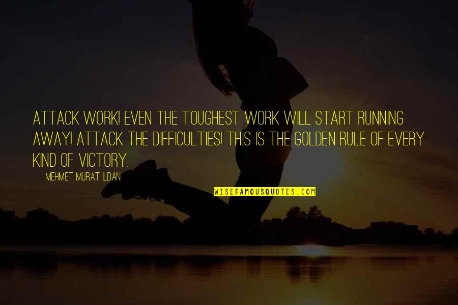 Bounciness Of A Ball Quotes By Mehmet Murat Ildan: Attack work! Even the toughest work will start