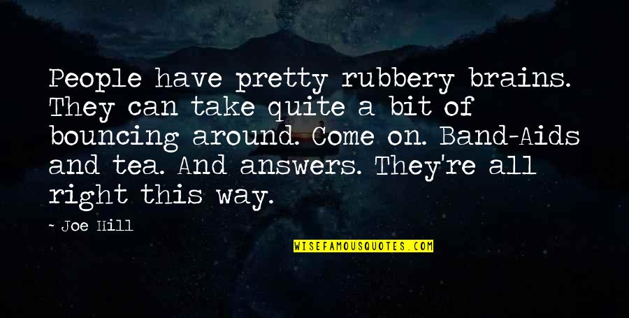 Bouncing Around Quotes By Joe Hill: People have pretty rubbery brains. They can take