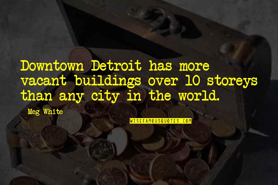 Bouncing Back From Heartbreak Quotes By Meg White: Downtown Detroit has more vacant buildings over 10