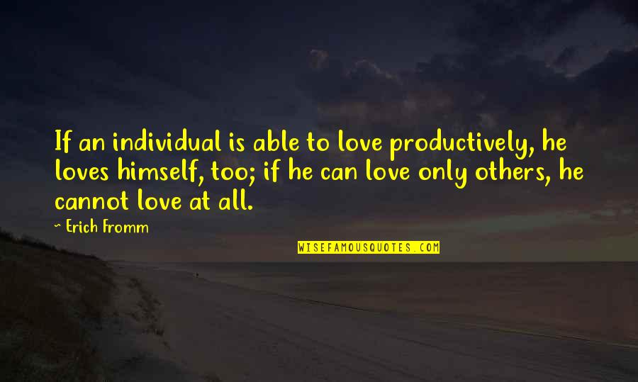 Bouncing Back From Injury Quotes By Erich Fromm: If an individual is able to love productively,