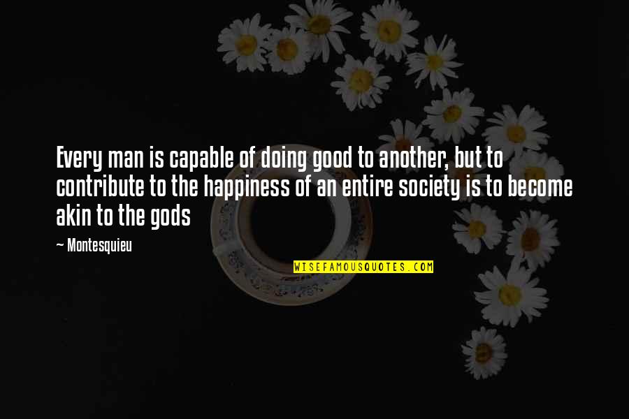 Bouncing Betty Quotes By Montesquieu: Every man is capable of doing good to Bouncing Betty Quotes By Montesquieu: Every man is capable of doing good to