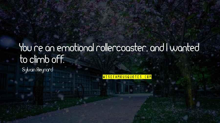 Bouncing Betty Quotes By Sylvain Reynard: You're an emotional rollercoaster, and I wanted to Bouncing Betty Quotes By Sylvain Reynard: You're an emotional rollercoaster, and I wanted to