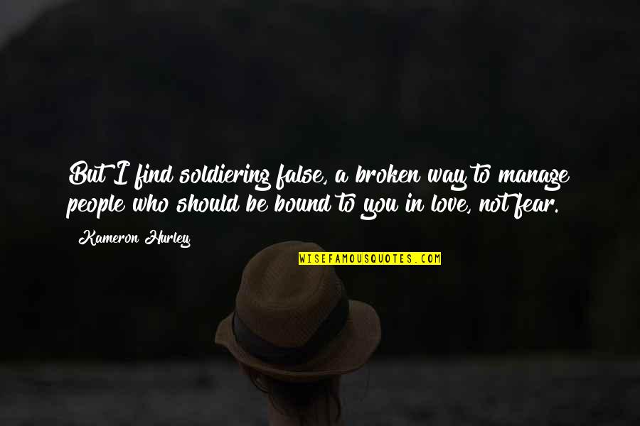 Bound By Love Quotes By Kameron Hurley: But I find soldiering false, a broken way Bound By Love Quotes By Kameron Hurley: But I find soldiering false, a broken way