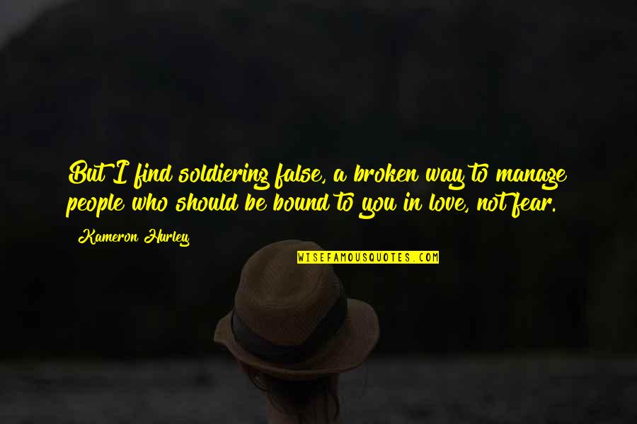 Bound In Love Quotes By Kameron Hurley: But I find soldiering false, a broken way