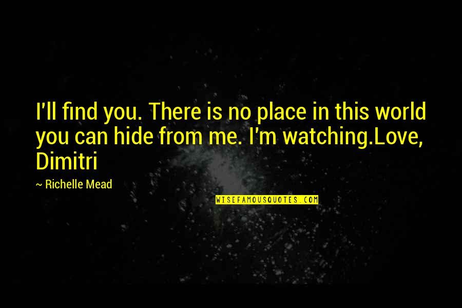 Bound In Love Quotes By Richelle Mead: I'll find you. There is no place in