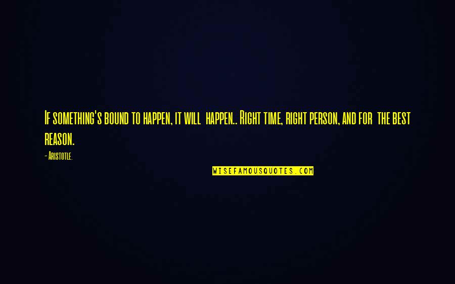 Bound Quotes By Aristotle.: If something's bound to happen, it will happen..