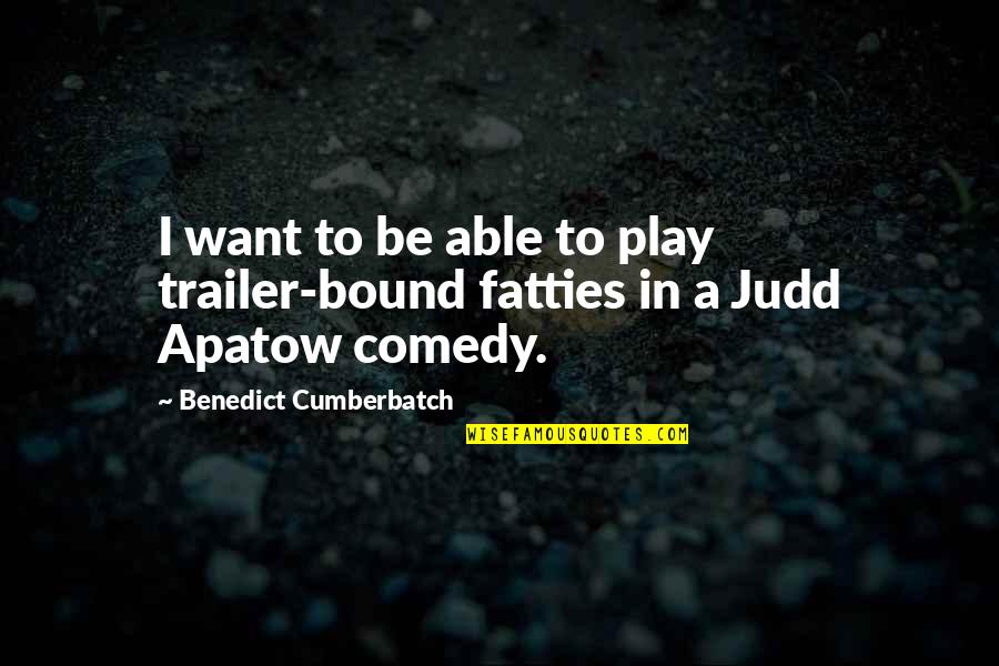 Bound Quotes By Benedict Cumberbatch: I want to be able to play trailer-bound