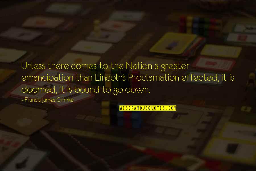 Bound Quotes By Francis James Grimke: Unless there comes to the Nation a greater