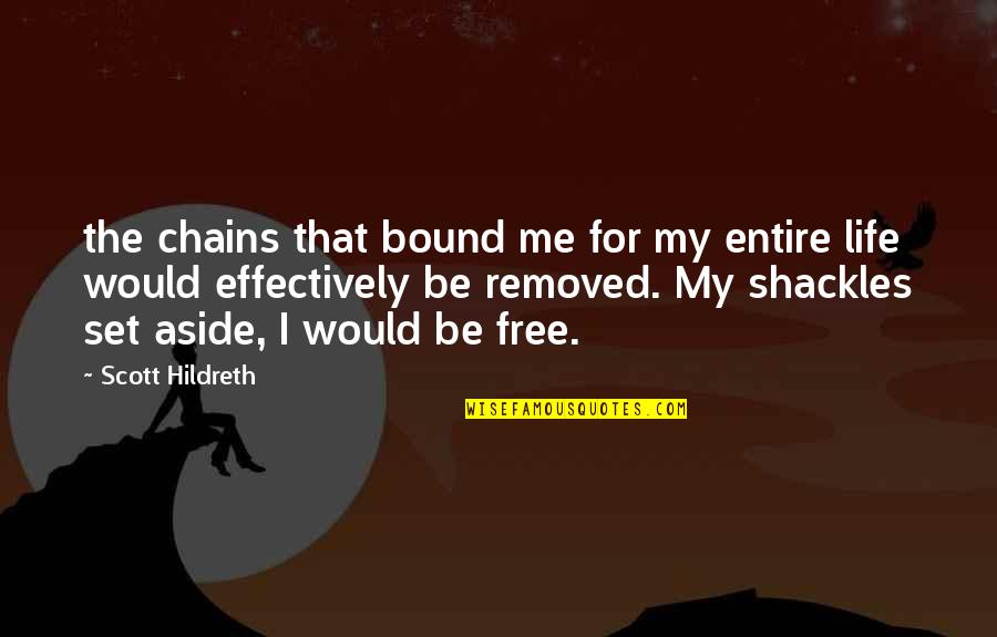 Bound Quotes By Scott Hildreth: the chains that bound me for my entire