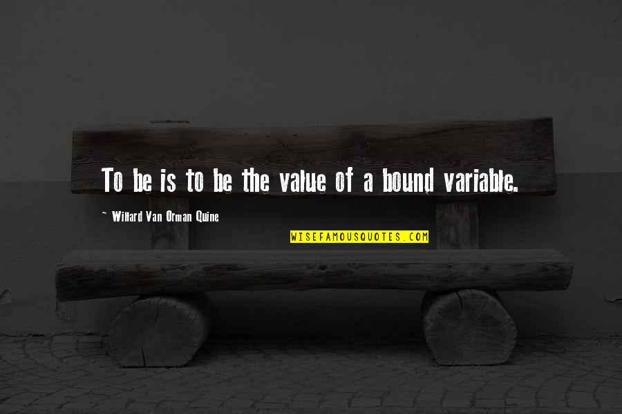 Bound Quotes By Willard Van Orman Quine: To be is to be the value of