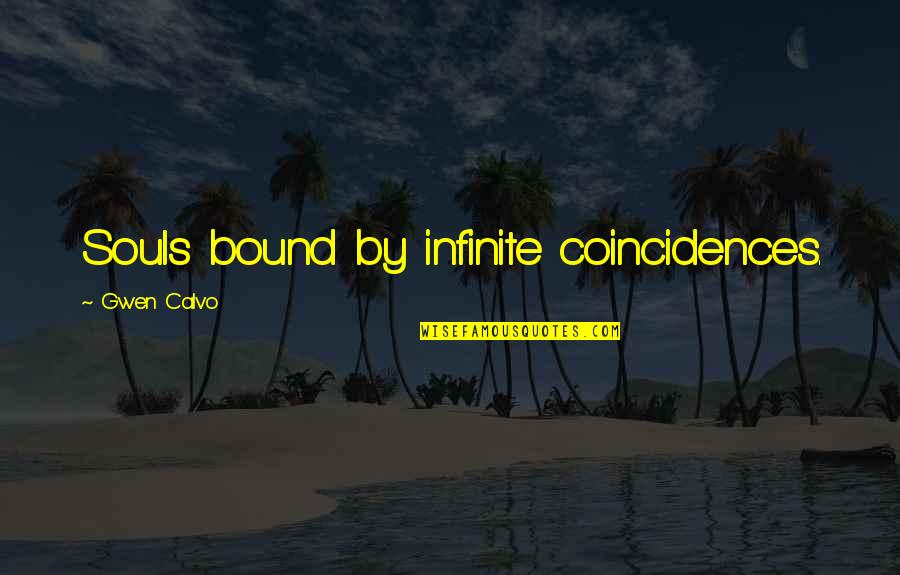 Bound Souls Quotes By Gwen Calvo: Souls bound by infinite coincidences.