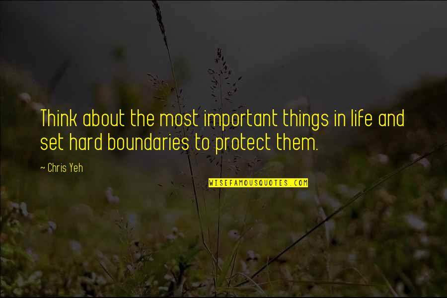 Boundaries In Life Quotes By Chris Yeh: Think about the most important things in life