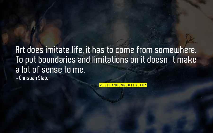 Boundaries In Life Quotes By Christian Slater: Art does imitate life, it has to come