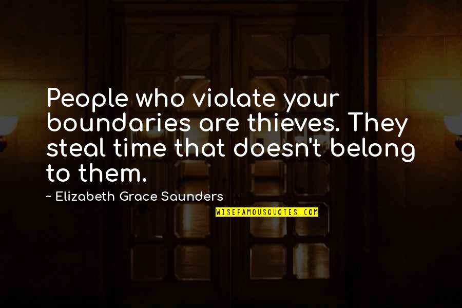 Boundaries In Life Quotes By Elizabeth Grace Saunders: People who violate your boundaries are thieves. They