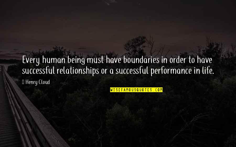 Boundaries In Life Quotes By Henry Cloud: Every human being must have boundaries in order