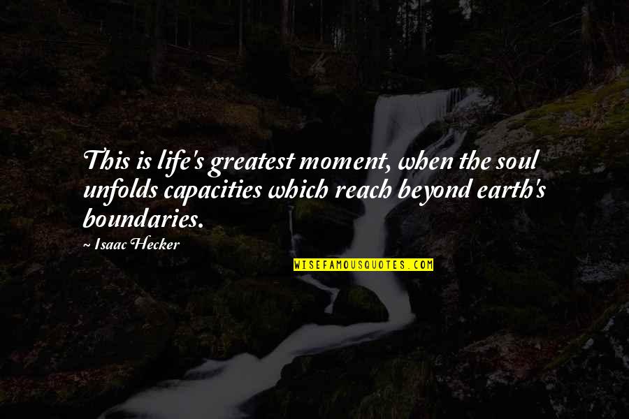 Boundaries In Life Quotes By Isaac Hecker: This is life's greatest moment, when the soul