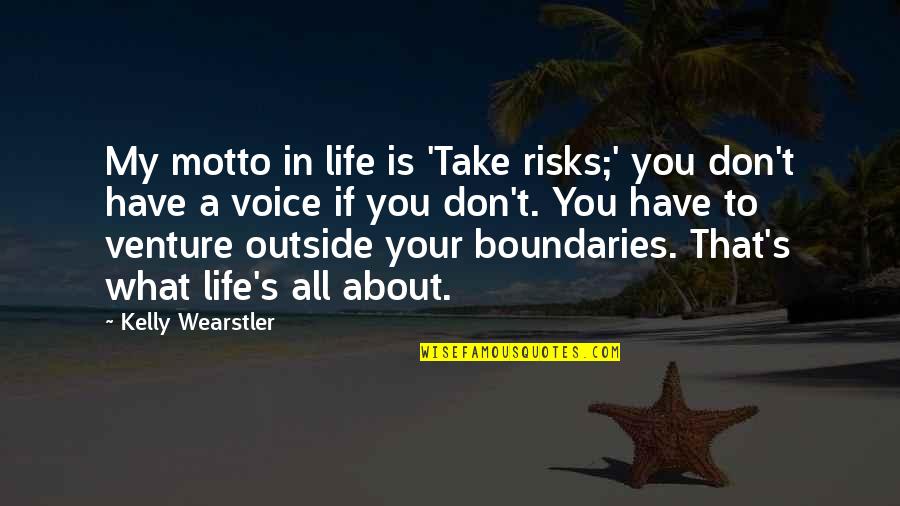 Boundaries In Life Quotes By Kelly Wearstler: My motto in life is 'Take risks;' you