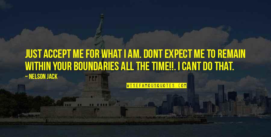 Boundaries In Life Quotes By Nelson Jack: Just accept me for what I am. Dont