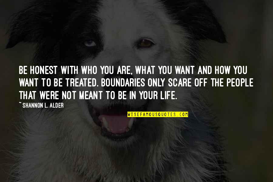 Boundaries In Life Quotes By Shannon L. Alder: Be honest with who you are, what you