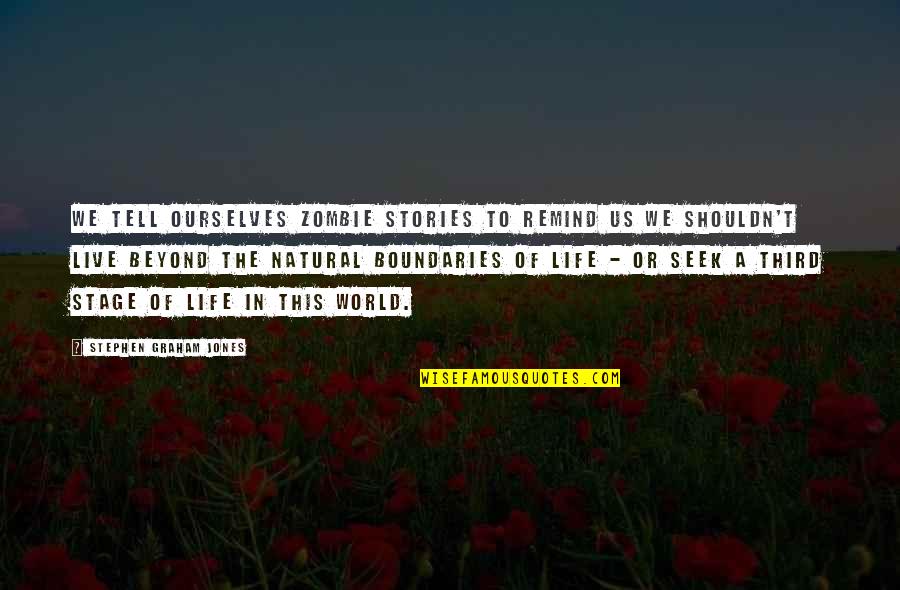 Boundaries In Life Quotes By Stephen Graham Jones: We tell ourselves zombie stories to remind us
