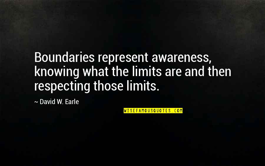 Boundaries In Relationships Quotes By David W. Earle: Boundaries represent awareness, knowing what the limits are