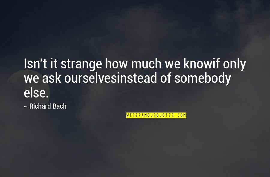 Boundaries In Relationships Quotes By Richard Bach: Isn't it strange how much we knowif only