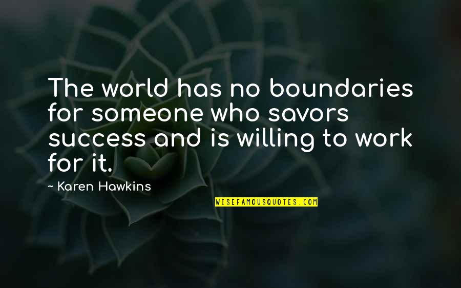 Boundaries Of Your World Quotes By Karen Hawkins: The world has no boundaries for someone who