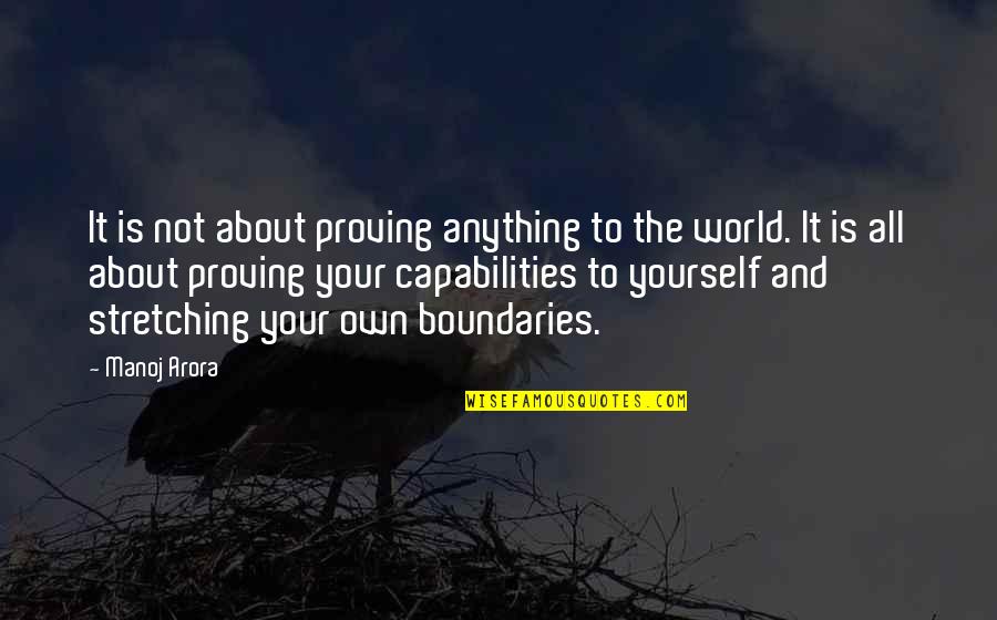 Boundaries Of Your World Quotes By Manoj Arora: It is not about proving anything to the