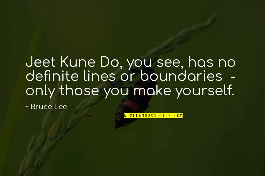 Boundaries Quotes By Bruce Lee: Jeet Kune Do, you see, has no definite