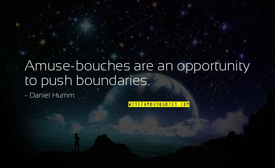 Boundaries Quotes By Daniel Humm: Amuse-bouches are an opportunity to push boundaries.