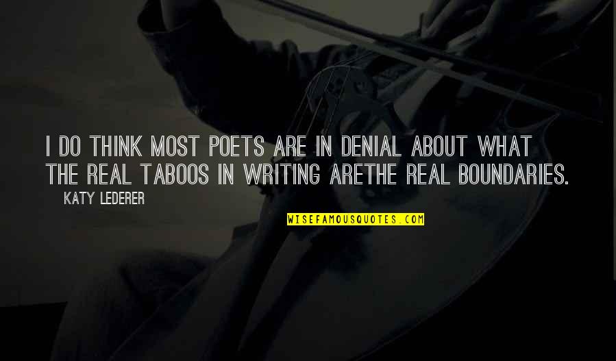Boundaries Quotes By Katy Lederer: I do think most poets are in denial