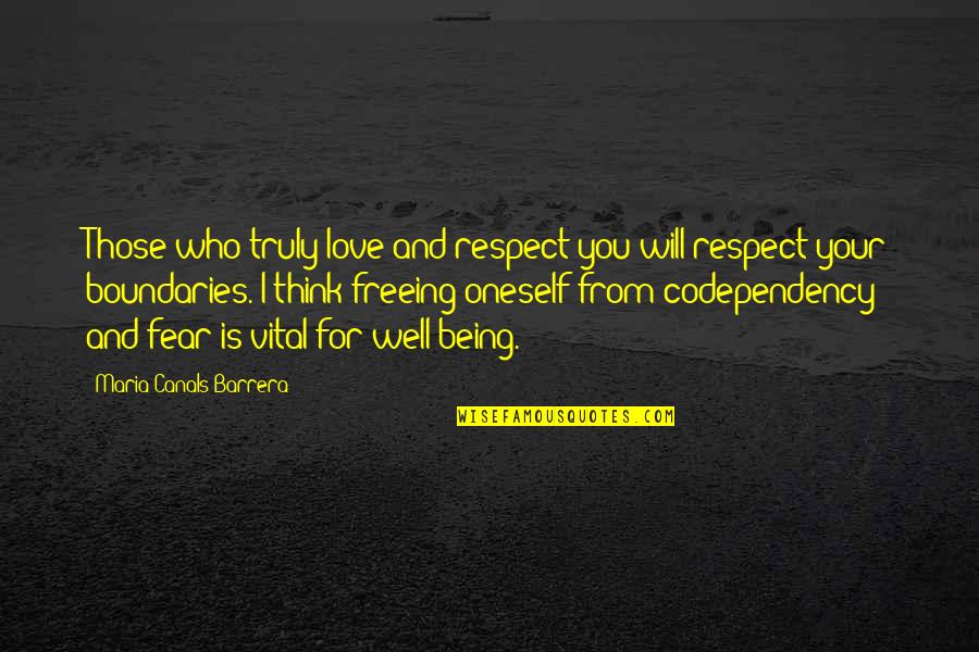 Boundaries Quotes By Maria Canals Barrera: Those who truly love and respect you will