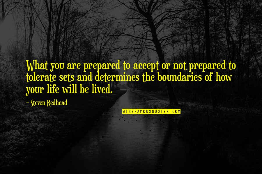 Boundaries Quotes By Steven Redhead: What you are prepared to accept or not