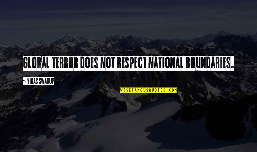 Boundaries Quotes By Vikas Swarup: Global terror does not respect national boundaries.