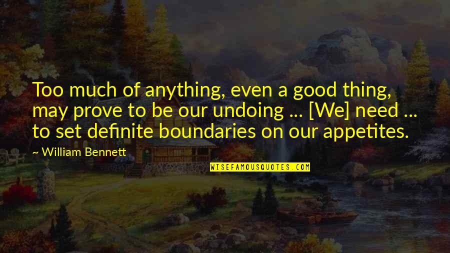 Boundaries Quotes By William Bennett: Too much of anything, even a good thing,