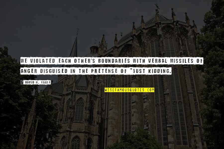 Boundaries With Family Quotes By David W. Earle: We violated each other's boundaries with verbal missiles