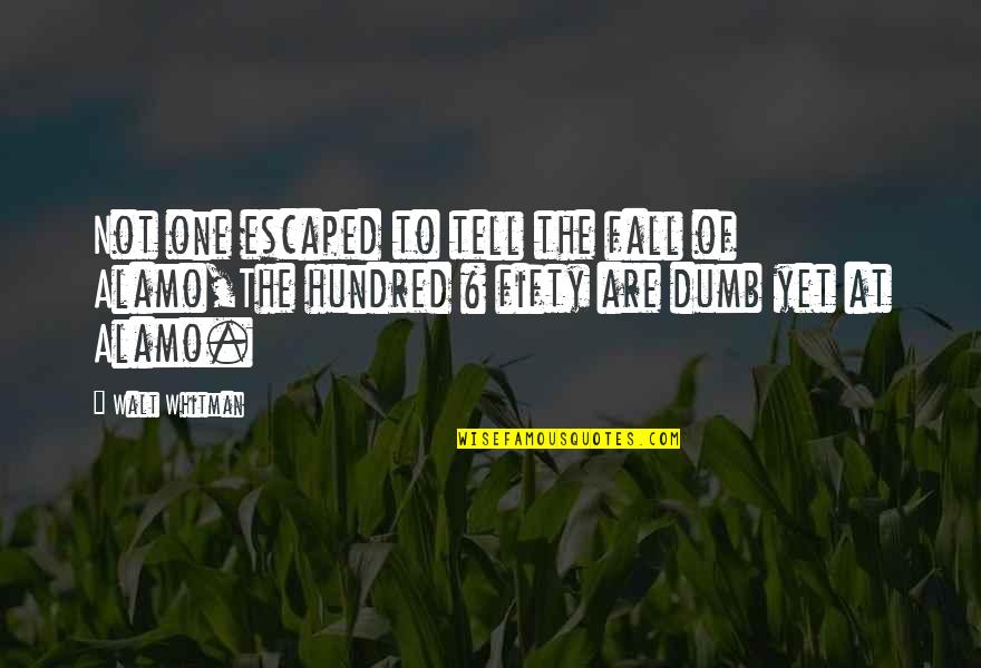Boundary Quote Quotes By Walt Whitman: Not one escaped to tell the fall of