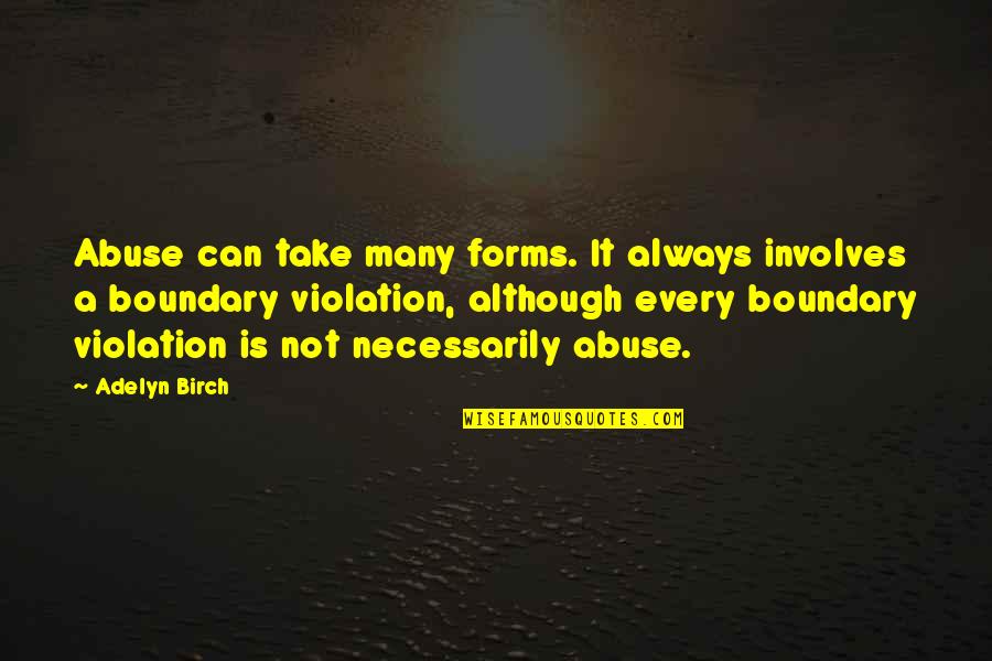 Boundary Quotes By Adelyn Birch: Abuse can take many forms. It always involves