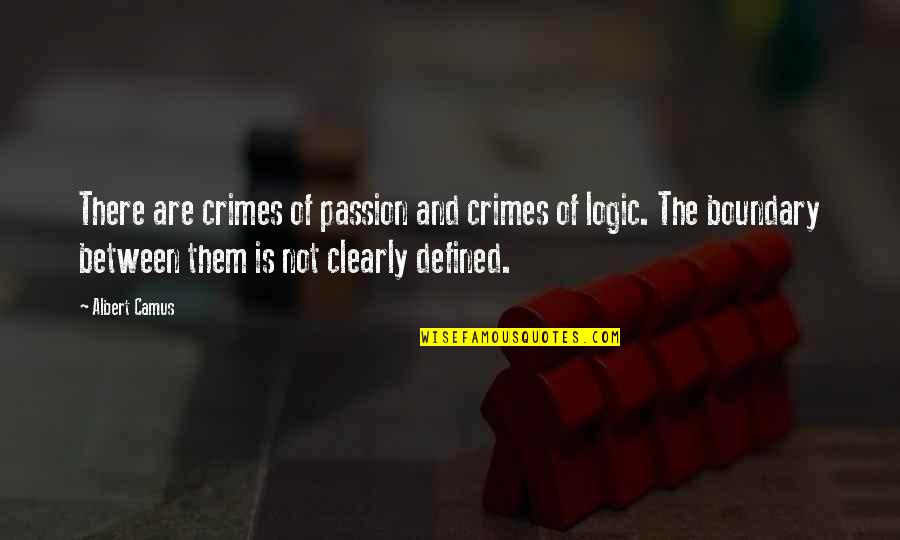 Boundary Quotes By Albert Camus: There are crimes of passion and crimes of