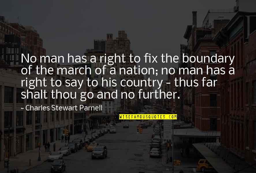 Boundary Quotes By Charles Stewart Parnell: No man has a right to fix the