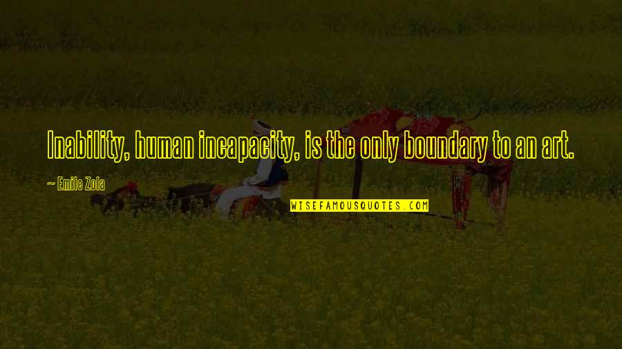 Boundary Quotes By Emile Zola: Inability, human incapacity, is the only boundary to