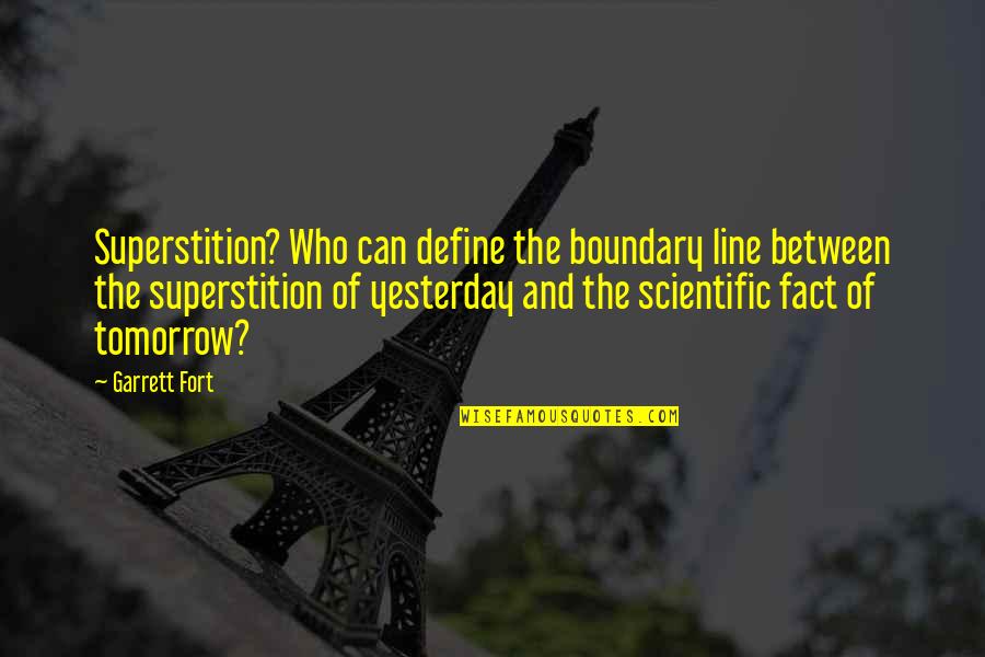 Boundary Quotes By Garrett Fort: Superstition? Who can define the boundary line between