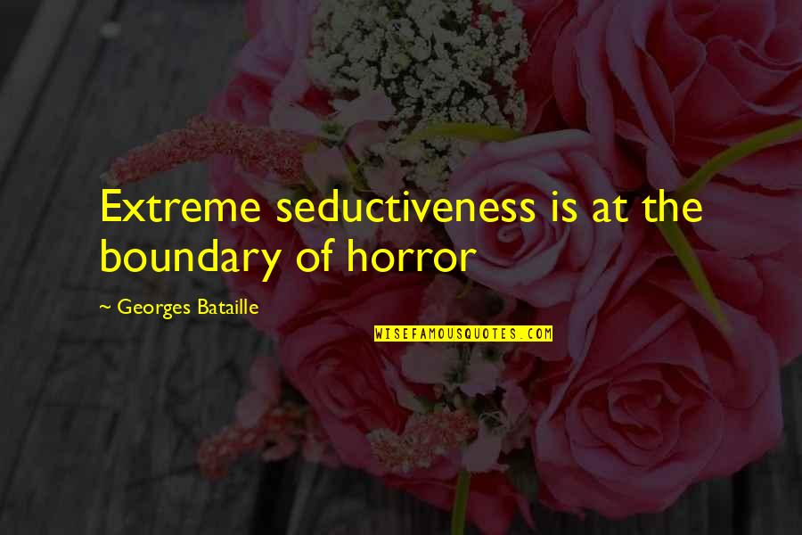 Boundary Quotes By Georges Bataille: Extreme seductiveness is at the boundary of horror