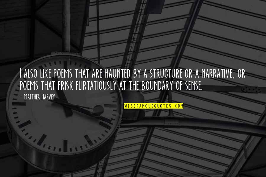 Boundary Quotes By Matthea Harvey: I also like poems that are haunted by